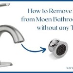 How To Remove Aerator From Moen Bathroom Faucet Without Tool